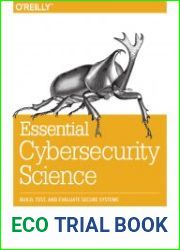 Essential Cybersecurity Science Build, Test, and Evaluate Secure Systems