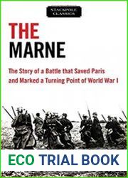 The Marne The Story of a Battle that Saved Paris and Marked a Turning Point of World War I (Stackpole Classics)
