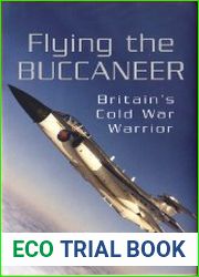 Flying the Buccaneer Britain|s Cold War Warrior