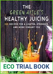 The Green Aisle|s Healthy Juicing 100 Recipes for a Lighter, Stronger, and More Vibrant You