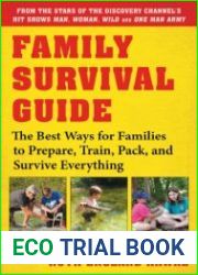 Family Survival Guide The Best Ways for Families to Prepare, Train, Pack, and Survive Everything
