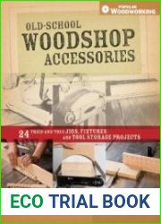 Old-School Woodshop Accessories 40 Tried-and-True Jigs, Fixtures and Tool Storage Projects (Popular Woodworking)
