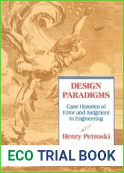 Design Paradigms Case Histories of Error and Judgment in Engineering