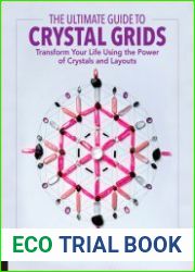 The Ultimate Guide to Crystal Grids Transform Your Life Using the Power of Crystals and Layouts