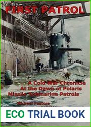First Patrol A Cold War Chronicle at the Dawn of Polaris Missile Submarine Patrols