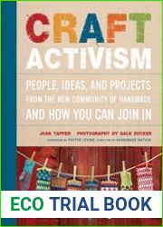 Craft Activism People, Ideas, and Projects from the New Community of Handmade and How You Can Join In