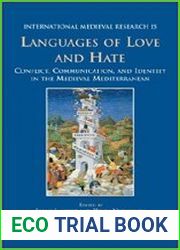 Languages of Love and Hate Conflict, Communication, and Identity in the Medieval Mediterranean