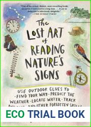 The Lost Art of Reading Nature|s Signs Use Outdoor Clues to Find Your Way, Predict the Weather, Locate Water,Track Animals and Other Forgotten Skills