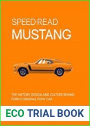 Speed Read Mustang The History, Design and Culture Behind Ford|s Original Pony Car