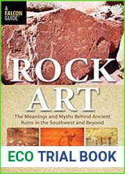 Rock Art The Meanings and Myths Behind Ancient Ruins in the Southwest and Beyond