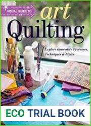 Visual Guide to Art Quilting Explore Innovative Processes, Techniques & Styles