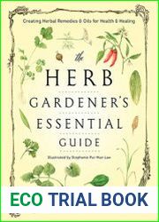 The Herb Gardener|s Essential Guide Creating Herbal Remedies and Oils for Health & Healing