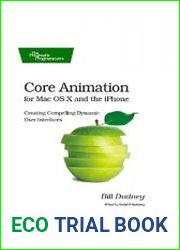 Core Animation for Mac OS X and the iPhone Creating Compelling Dynamic User Interfaces