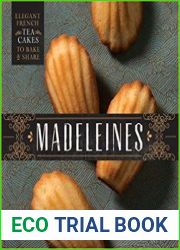 Madeleines Elegant French Tea Cakes to Bake and Share
