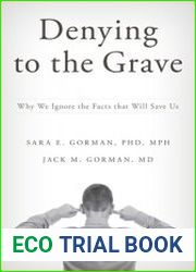 Denying to the Grave Why We Ignore the Facts That Will Save Us