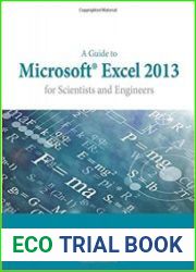 A Guide to Microsoft Excel 2013 for Scientists and Engineers