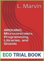Arduino. Microcontrolers, Programming, Libraries, and Shields