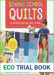 Sewing School Quilts 15 Projects Kids Will Love to Make; Stitch Up a Patchwork Pet, Scrappy Journal, T-Shirt Quilt, and More