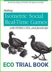 Making Isometric Social Real-Time Games with HTML5, CSS3, and javascript Rendering Simple 3D Worlds with Sprites and Maps