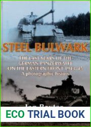 Steel Bulwark The Last Years of the German Panzerwaffe on the Eastern Front 1943-45. A Photographic History