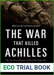 The War That Killed Achilles The True Story of Homer|s Iliad and the Trojan War