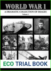 World War 1 A Dramatic Collection of Images Volume 1