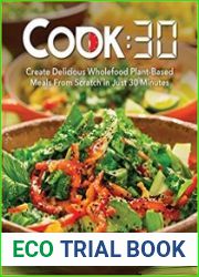Cook30 Create Delicious Wholefood Plant-Based Meals from Scratch in Just 30 Minutes