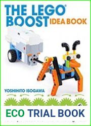 The LEGO BOOST Idea Book 95 Simple Robots and Clever Contraptions
