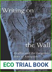 Writing on the Wall. Graffiti and the Forgotten Jews of Antiquity