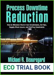 Process Downtime Reduction How to Minimize Waste from Breakdowns, Set-Ups, Supply Chain Issues, and Staffing Constraints