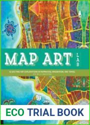 Map Art Lab 52 Exciting Art Explorations in Mapmaking, Imagination, and Travel