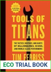 Tools of Titans The Tactics, Routines, and Habits of Billionaires, Icons, and World-Class Performers