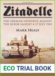 Zitadelle The German Offensive Against the Kursk Salient 4–17 July 1943