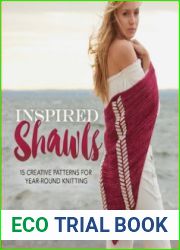 Inspired Shawls. 15 Creative Patterns for Year-Round Knitting