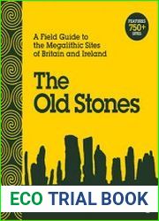 The Old Stones A Field Guide to the Megalithic Sites of Britain and Ireland