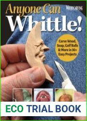 Anyone Can Whittle! Carve Wood, Soap, Golf Balls & More in 30+ Easy Projects