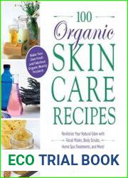 100 Organic Skincare Recipes Make Your Own Fresh and Fabulous Organic Beauty Products