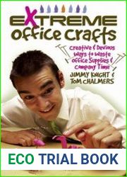 Extreme Office Crafts Creative & Devious Ways to Waste Office Supplies & Company Time