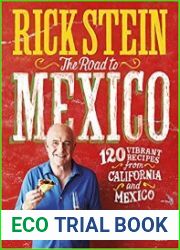 The Road to Mexico 120 Vibrant Recipes from California and Mexico