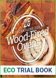 25 Essentials Techniques for Wood-Fired Ovens Every Technique Paired with a Recipe