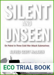 Silent and Unseen On Patrol in Three Cold War Attack Submarines