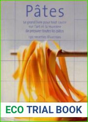 P?tes Le grand livre pour tout savoir sur l’art et la mani?re de pr?parer toutes les p?tes, 130 recettes illustr?es