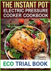 The Instant Pot Electric Pressure Cooker Cookbook. Healthy Dishes Made Fast and Easy