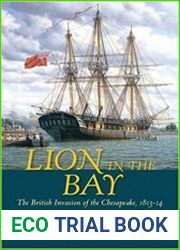 Lion in the Bay The British Invasion of the Chesapeake, 1813-1814