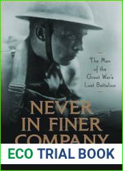 Never in Finer Company The Men of the Great War’s Lost Battalion