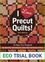 I Love Precut Quilts! 16 Fast, Fun Projects - Use Jelly Rolls, Charm Squares, Layer Cakes, Fat Quarters & More