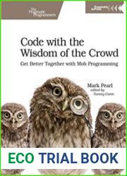 Code with the Wisdom of the Crowd Get Better Together with Mob Programming