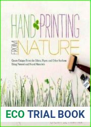 Hand Printing from Nature Create Unique Prints for Fabric, Paper, and Other Surfaces Using Natural and Found Materials