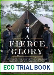 A Fierce Glory Antietam–The Desperate Battle That Saved Lincoln and Doomed Slavery