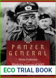 Panzer General Heinz Guderian and the Blitzkrieg Victories of WWII